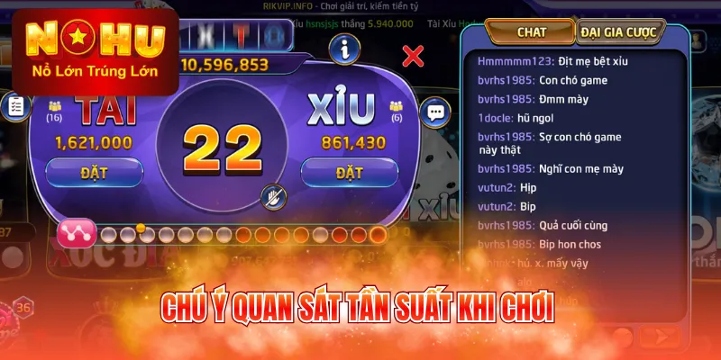 Chú ý quan sát tần suất khi chơi