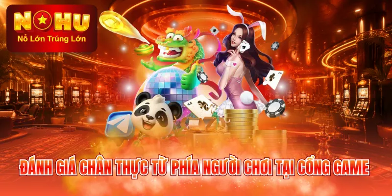 Đánh giá chân thực từ phía người chơi tại cổng game