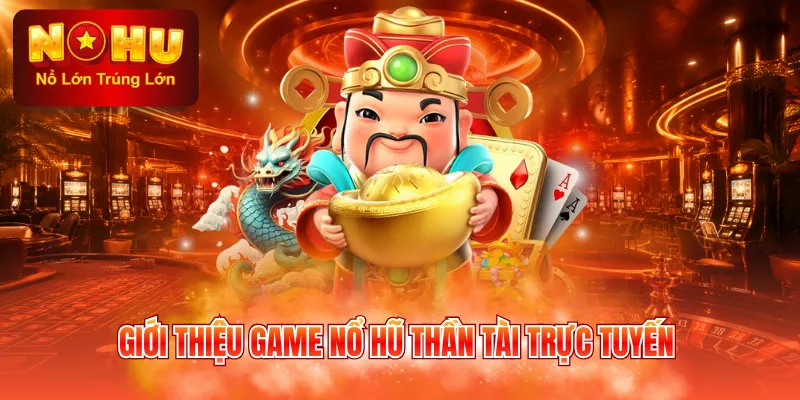 Giới thiệu game nổ hũ Thần Tài trực tuyến