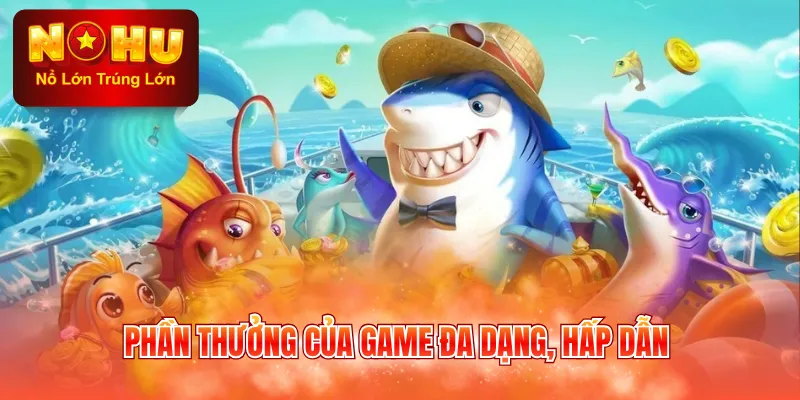 Phần thưởng của game đa dạng, hấp dẫn