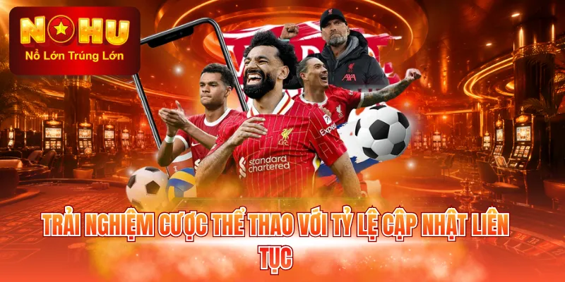 Trải nghiệm cược thể thao với tỷ lệ cập nhật liên tục